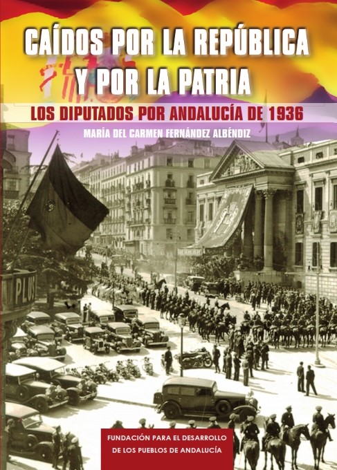 Caídos por la república y por la patria. Los Diputados Andaluces de 1936. 2ª Edición