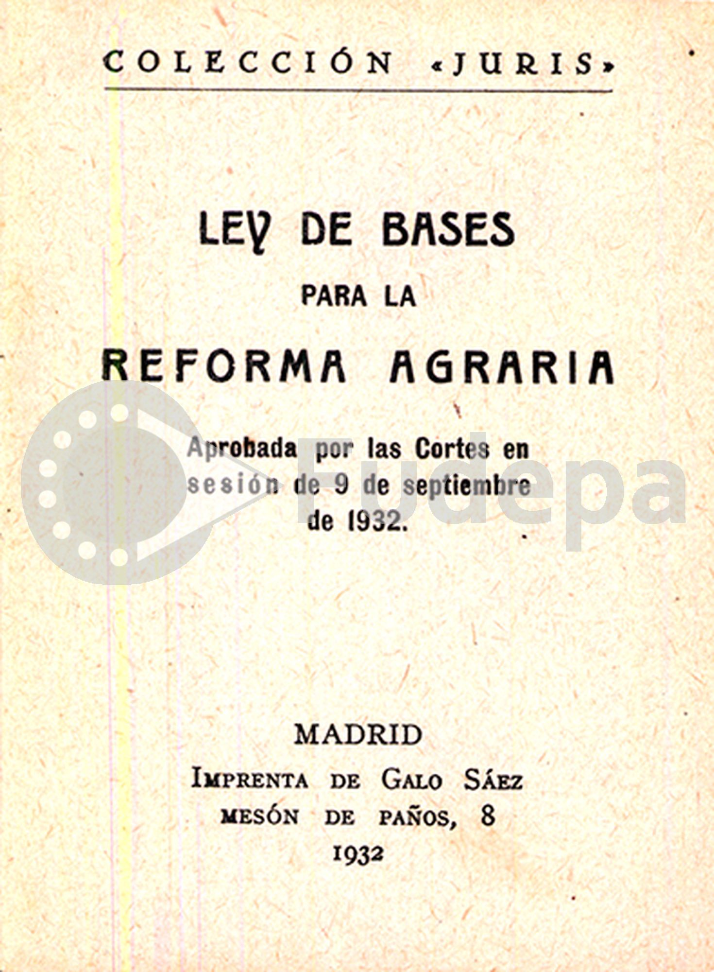 Ley de Bases para la Reforma Agraria. Aprobada por las Cortes en sesión de 9 de septiembre de 1932.  FUDEPA. AHUGT-A: C_12877/13