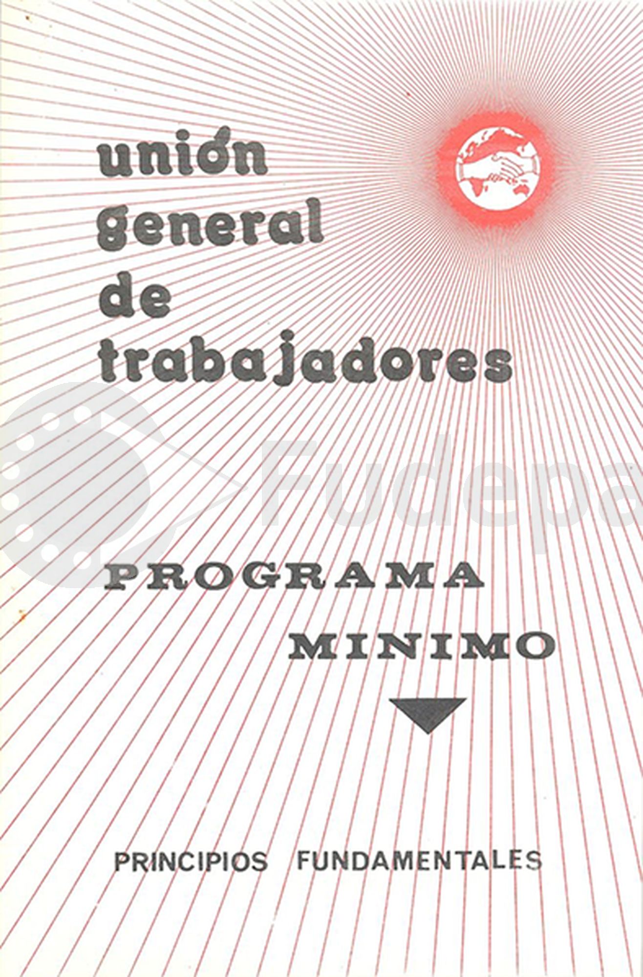 Unión General de Trabajadores. Programa Mínimo. Principios Fundamentales. Aprobado en octubre 1974 [publicado en 1976]. Donado por Manuel Peñalosa. FUDEPA. AHUGT-A: C_12876/9