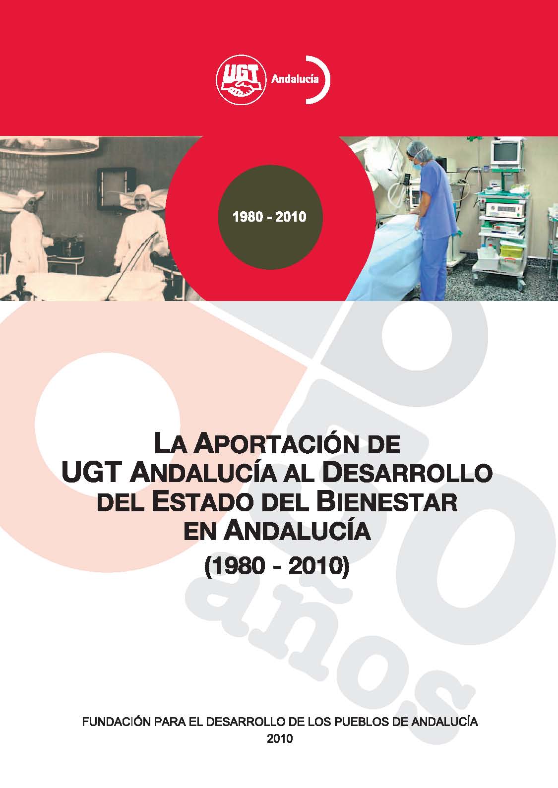 La Aportación de UGT Andalucía al Desarrollo del Estado del Bienestar en Andalucía. (1980-2010)