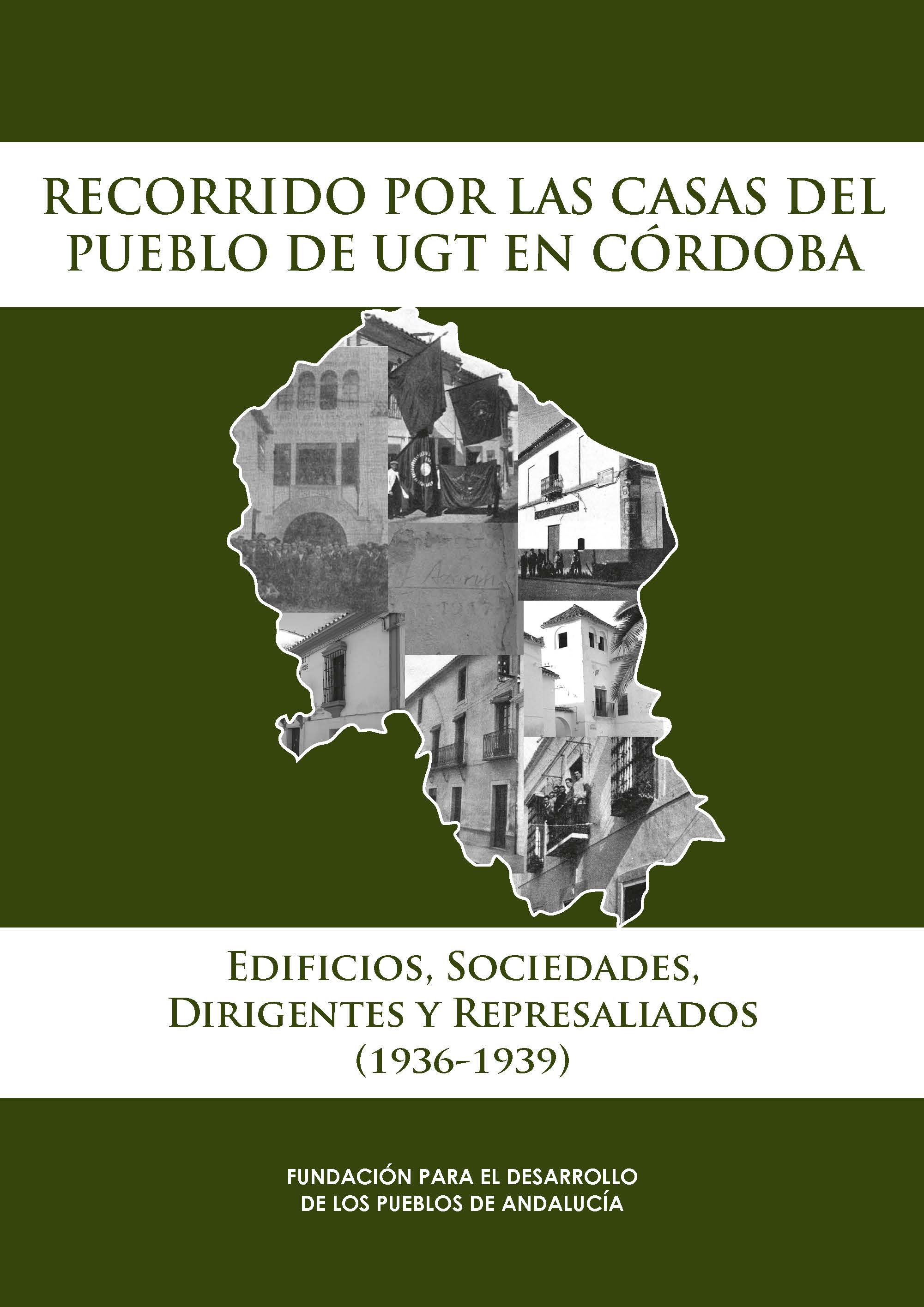Recorrido por las Casas del Pueblo de UGT Córdoba. Edificios, Sociedades, Dirigentes y Represaliados (1936-1939)